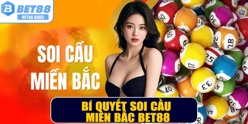 Bí quyết soi cầu Miền Bắc BET88