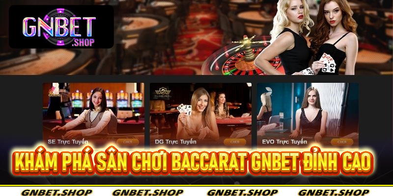 Khám phá sân chơi Baccarat Gnbet đỉnh cao