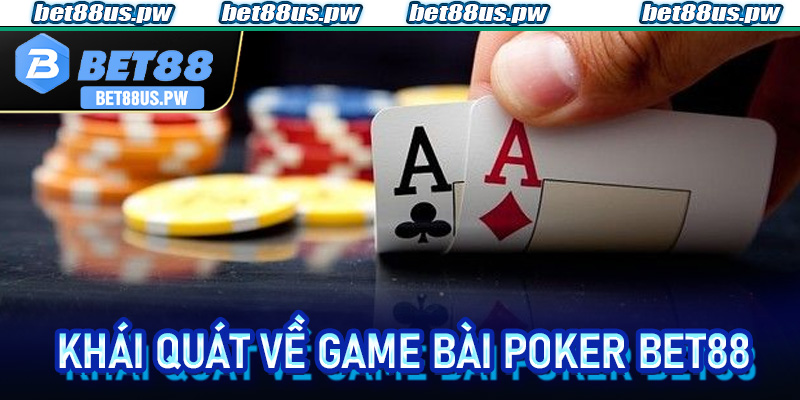 Khái quát về game bài Poker Bet88