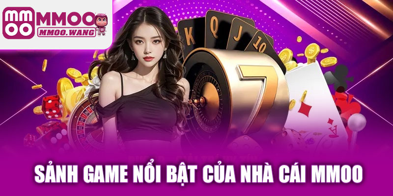 Những sảnh game nổi bật của nhà cái MMOO