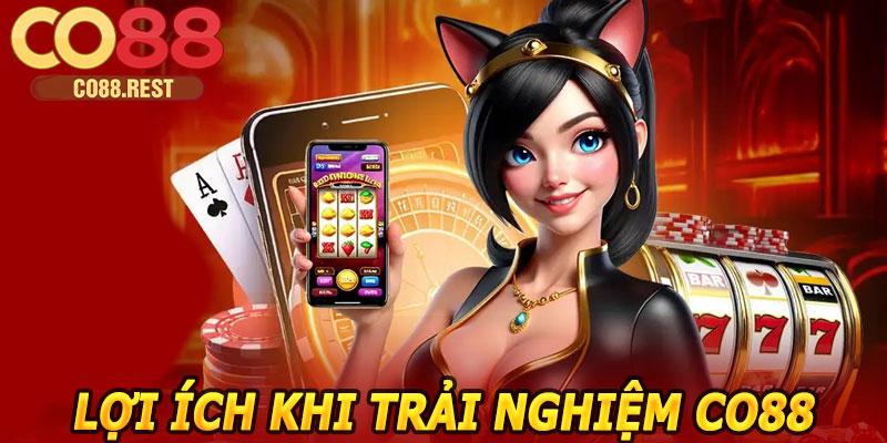 Lợi ích khi trải nghiệm CO88