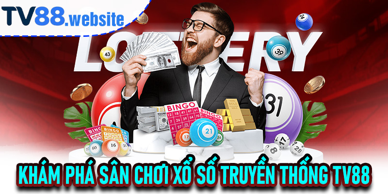 Khám Phá Sân Chơi Xổ Số Truyền Thống TV88