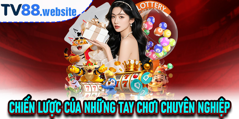 Chiến lược của những tay chơi chuyên nghiệp