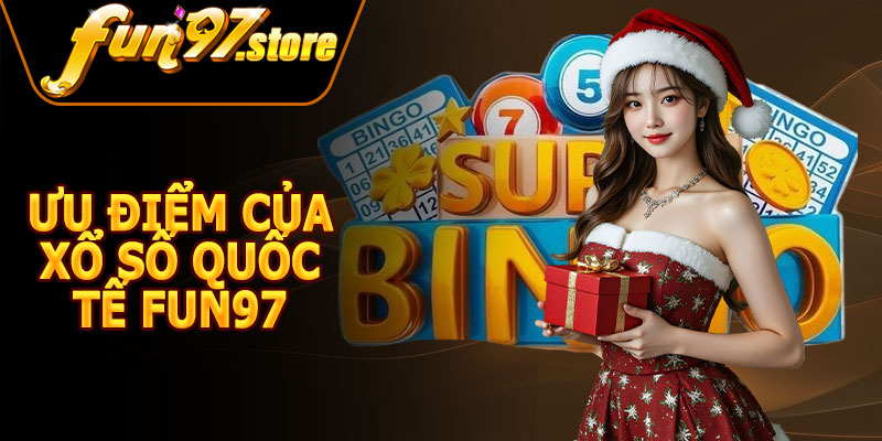 Ưu Điểm Của Xổ Số Quốc Tế FUN97
