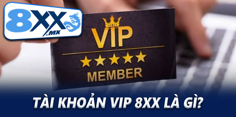 Tài khoản VIP 8XX là gì?